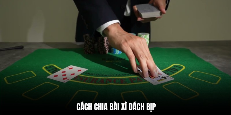 Khám phá cách chia bài xì dách bịp hiệu quả nhất hiện nay