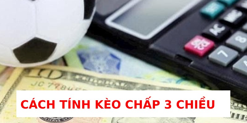 cách tính kèo chấp 3 chiều