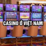 Casino ở Việt Nam 2025 |Tổng hợp thông tin địa điểm và quy định mới nhất