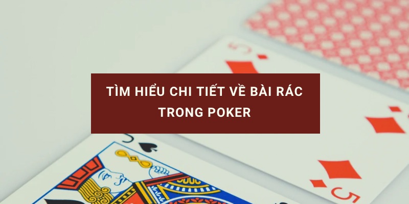 Bài rác trong poker và những chiến thuật chơi hiệu quả tại Hi88
