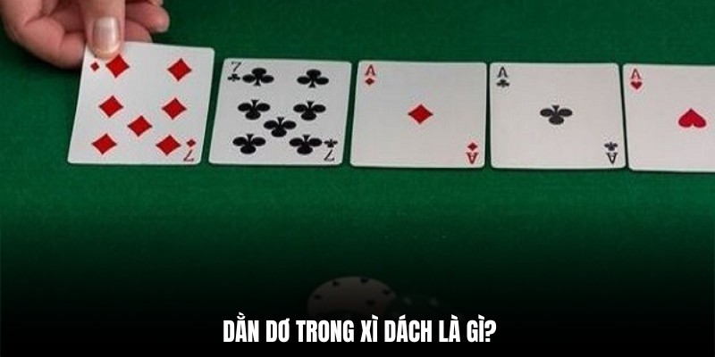 Tìm hiểu chi tiết về dằn dơ trong xì dách là gì?