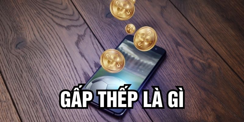 Gấp thếp là gì và cách áp dụng hiệu quả trong cá cược trực tuyến 2025