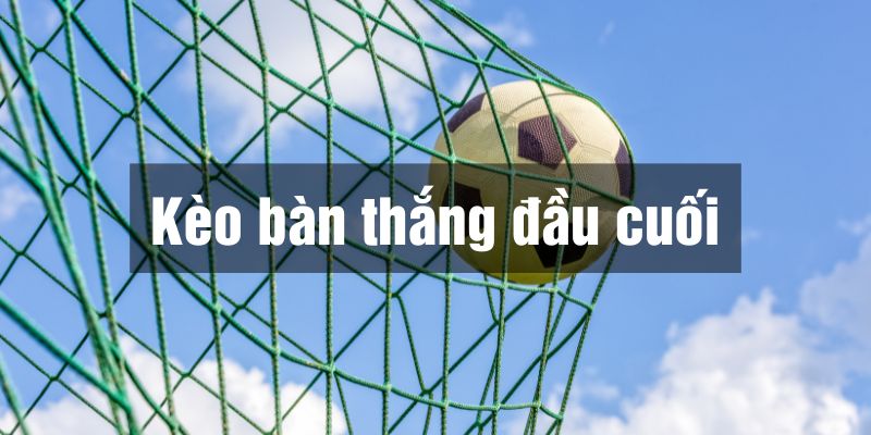 Kèo bàn thắng đầu cuối Hi88 hướng dẫn cách chơi và dự đoán chuẩn xác