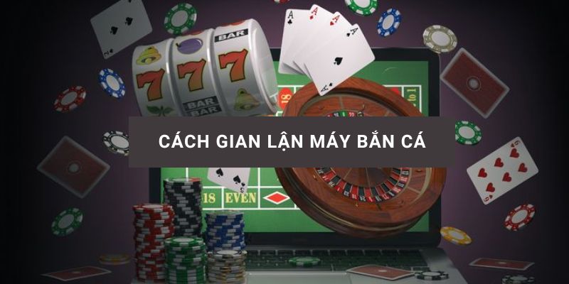 Cách gian lận máy bắn cá và những rủi ro pháp lý khi hack game đánh bạc