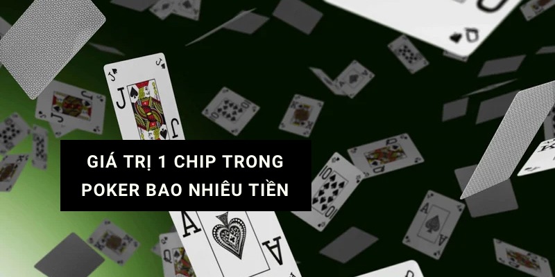 1 chip trong poker bao nhiêu tiền và cách quy đổi giá trị phỉnh casino