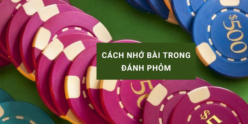 Cách nhớ bài trong đánh phỏm và kỹ thuật ghi nhớ hiệu quả cho người mới