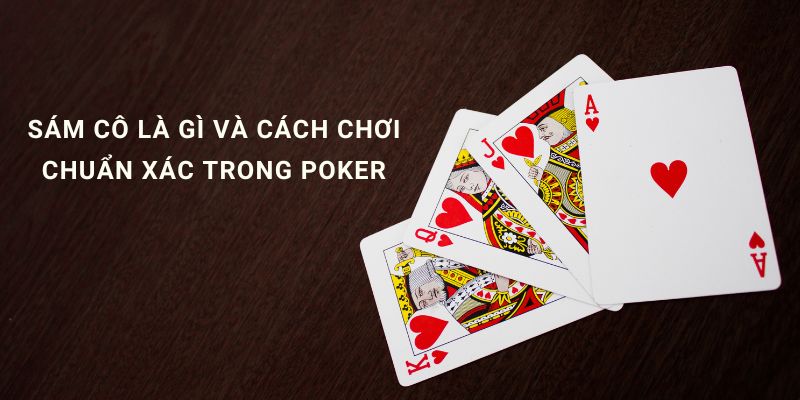 Sám cô là gì và cách chơi chuẩn xác trong poker cùng Hi88