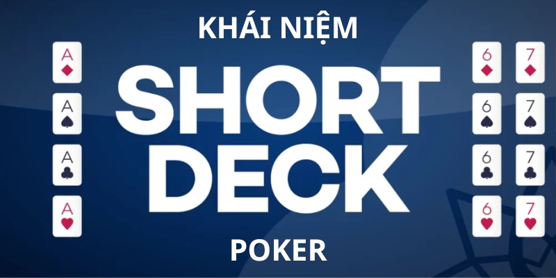 Short Deck Poker là gì? Luật chơi cần nhớ và gợi ý chiến thuật