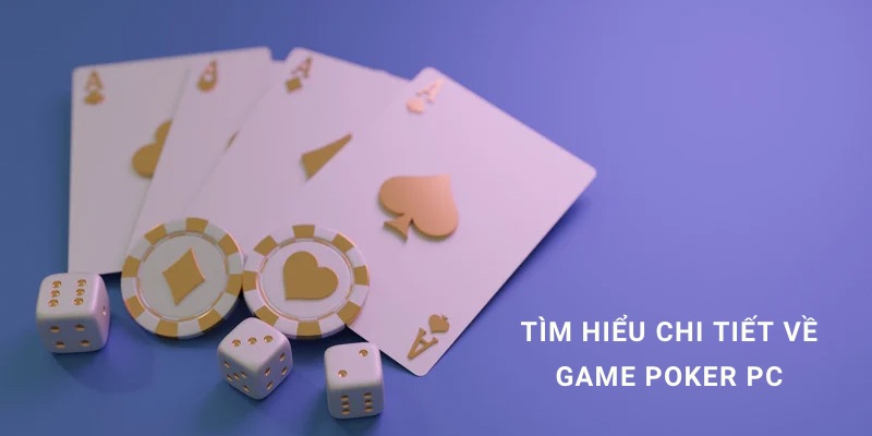 Game poker PC hay nhất và cách tải về máy tính chơi offline miễn phí