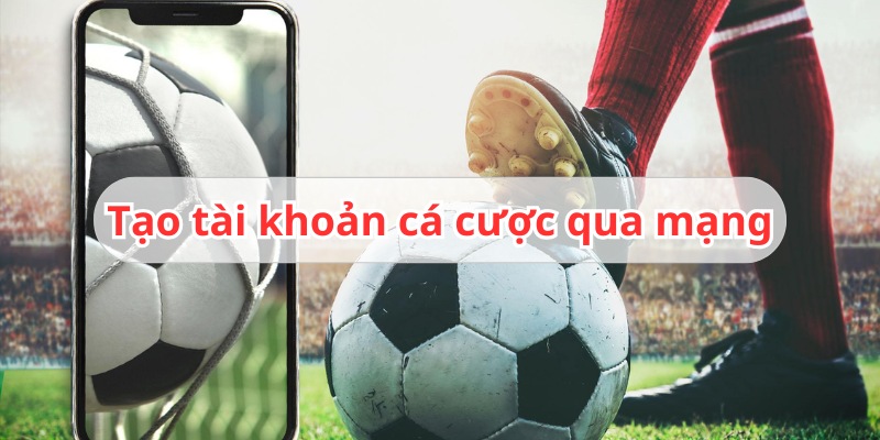 5 bước tạo tài khoản cá cược qua mạng an toàn và dễ dàng nhất