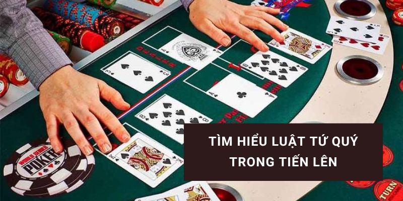 Tứ quý tiến lên có chặt được đôi 2 không và quy tắc đánh bài chuẩn