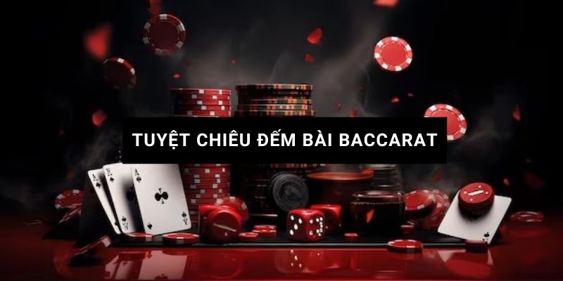 tuyệt chiêu đếm bài baccarat